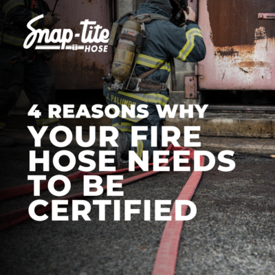 snaptite hose blog image 4 Reasons Why Your Fire Hose Needs to Be Certified 1 400x400